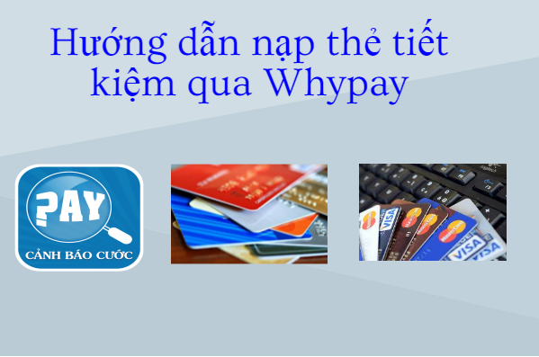 Hướng dẫn nạp thẻ tiết kiệm qua Whypay